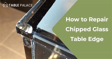 How To Repair Chipped Glass Edge